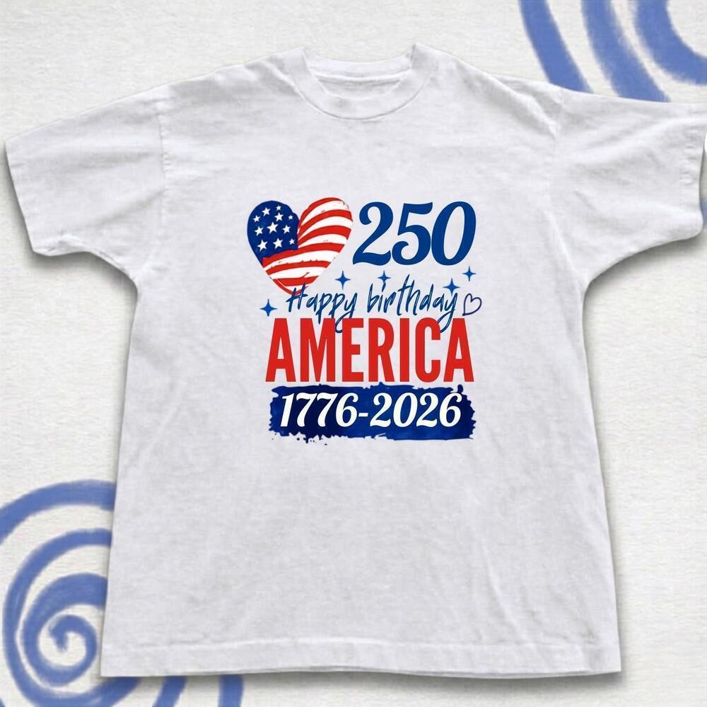 Happy Birthday America 250Th Anniversary White T-Shirt